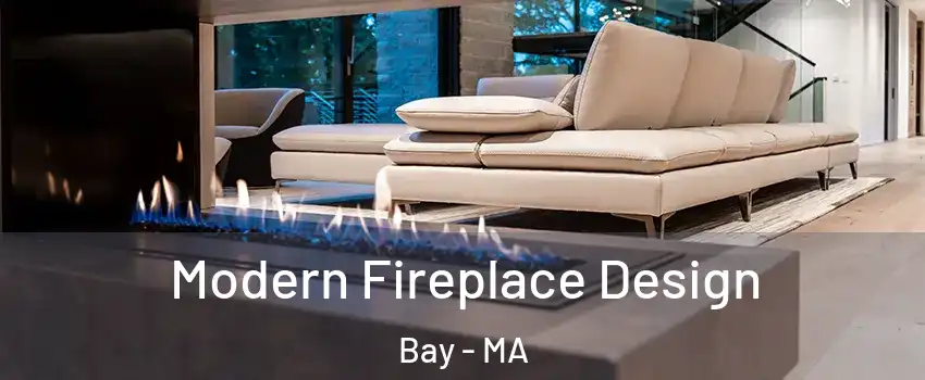 Modern Fireplace Design Bay - MA