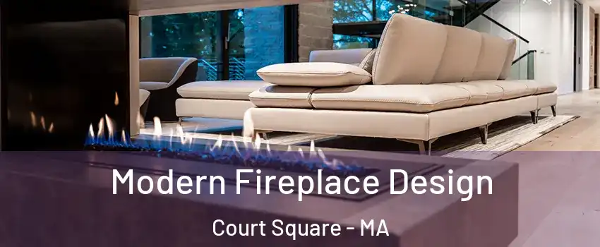 Modern Fireplace Design Court Square - MA