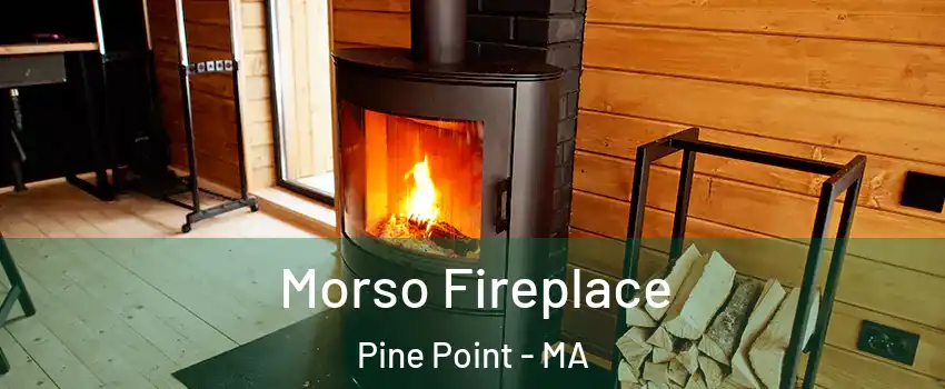Morso Fireplace Pine Point - MA