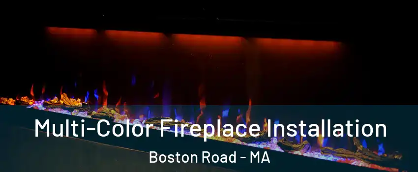 Multi-Color Fireplace Installation Boston Road - MA