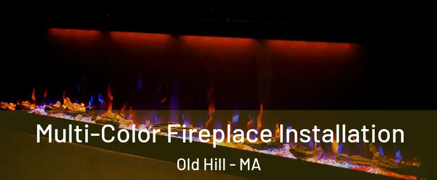 Multi-Color Fireplace Installation Old Hill - MA