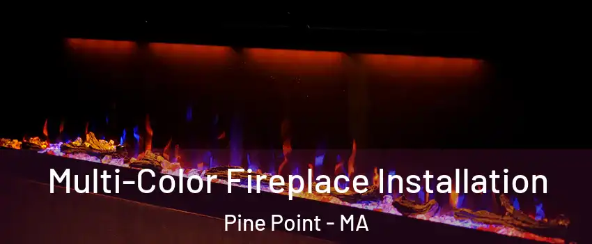 Multi-Color Fireplace Installation Pine Point - MA