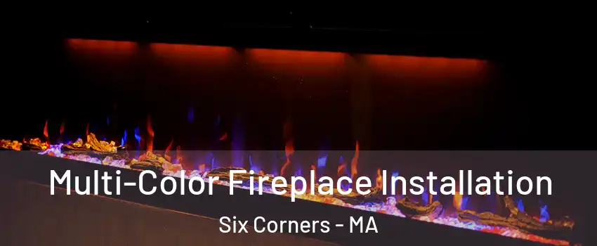 Multi-Color Fireplace Installation Six Corners - MA