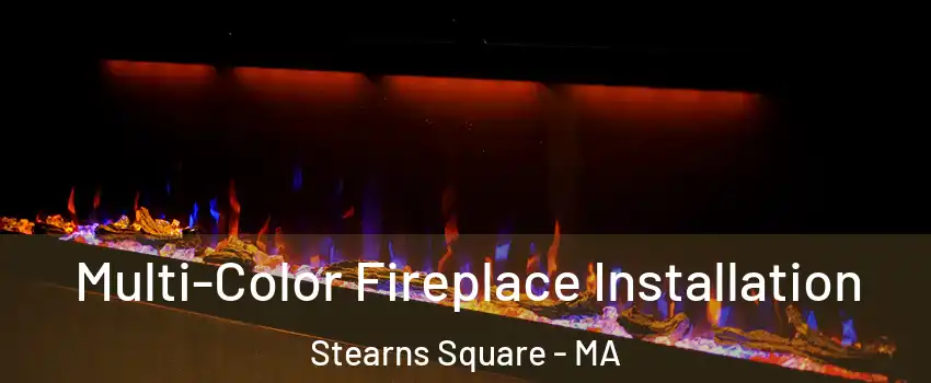 Multi-Color Fireplace Installation Stearns Square - MA