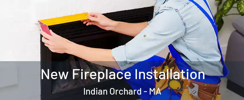 New Fireplace Installation Indian Orchard - MA
