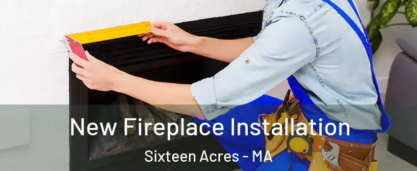 New Fireplace Installation Sixteen Acres - MA