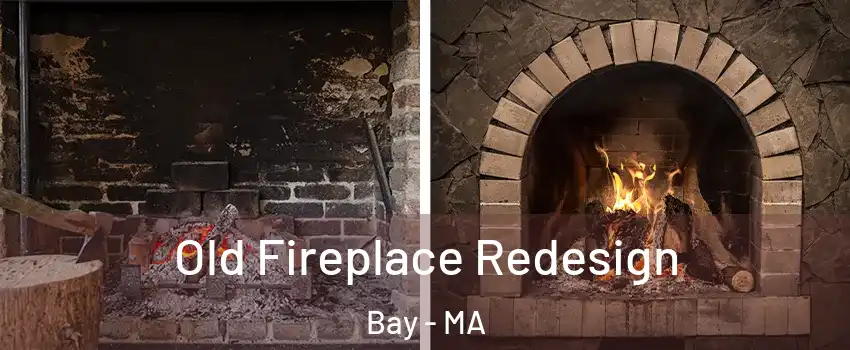 Old Fireplace Redesign Bay - MA