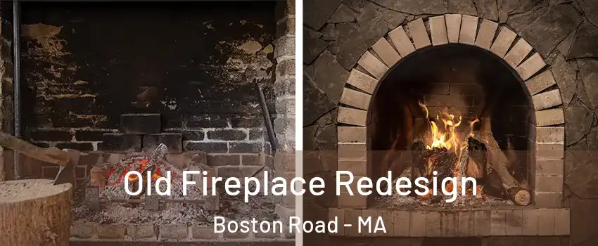 Old Fireplace Redesign Boston Road - MA