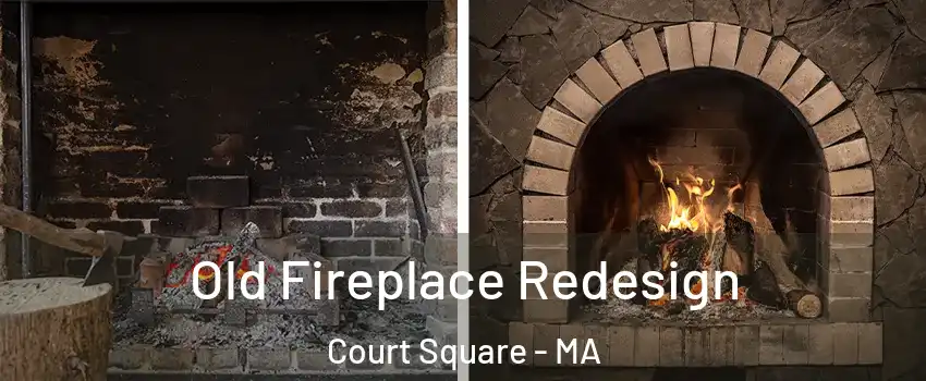 Old Fireplace Redesign Court Square - MA