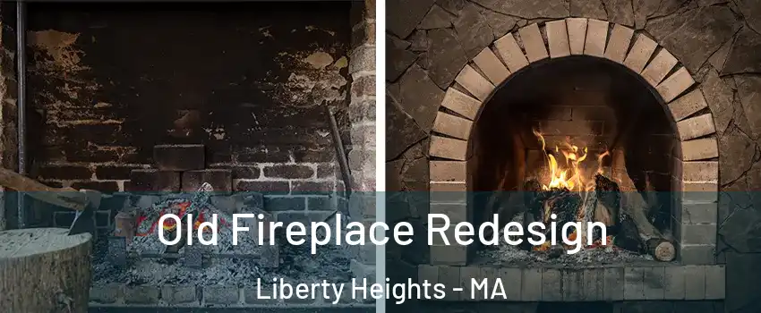 Old Fireplace Redesign Liberty Heights - MA