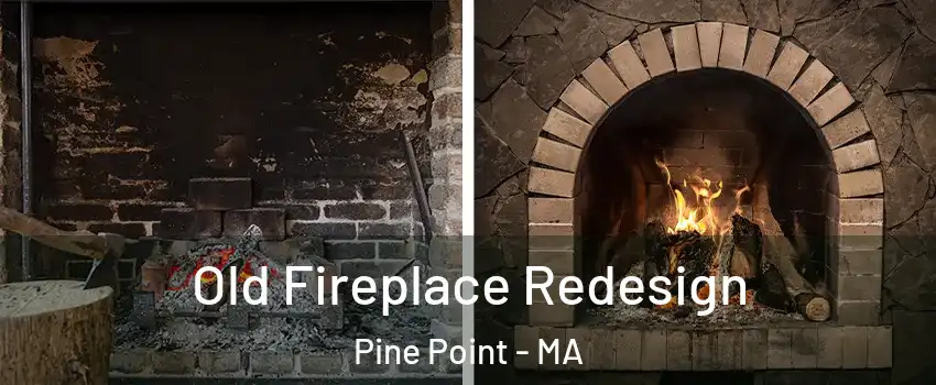 Old Fireplace Redesign Pine Point - MA