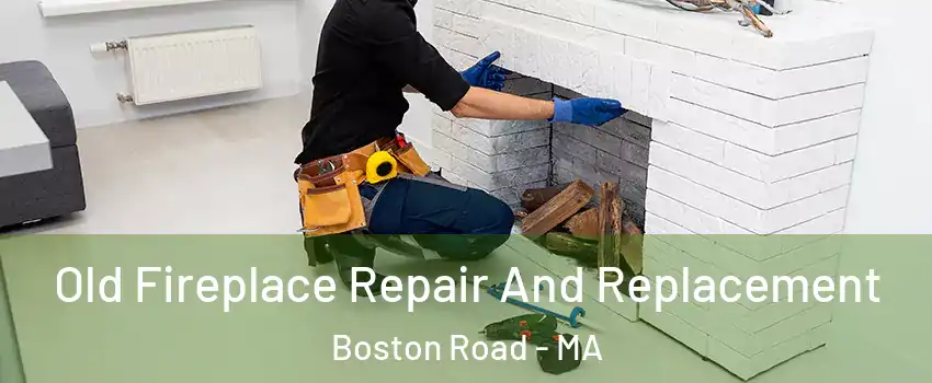 Old Fireplace Repair And Replacement Boston Road - MA