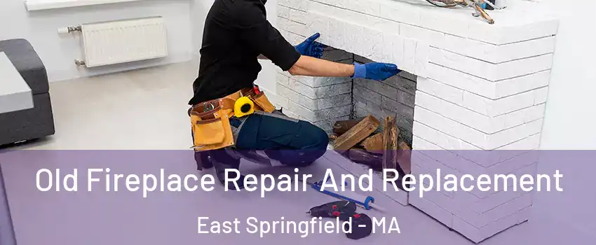 Old Fireplace Repair And Replacement East Springfield - MA