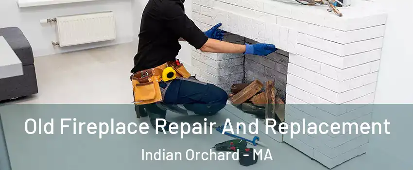 Old Fireplace Repair And Replacement Indian Orchard - MA