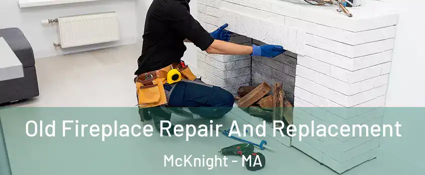Old Fireplace Repair And Replacement McKnight - MA