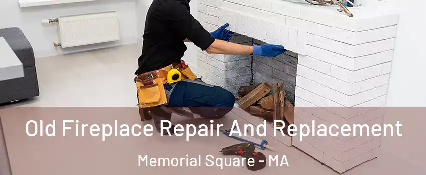 Old Fireplace Repair And Replacement Memorial Square - MA