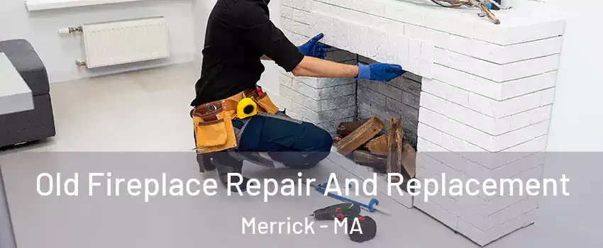 Old Fireplace Repair And Replacement Merrick - MA