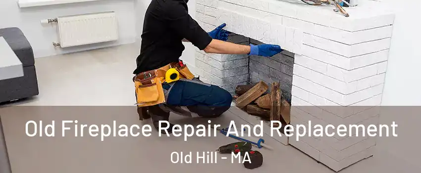 Old Fireplace Repair And Replacement Old Hill - MA