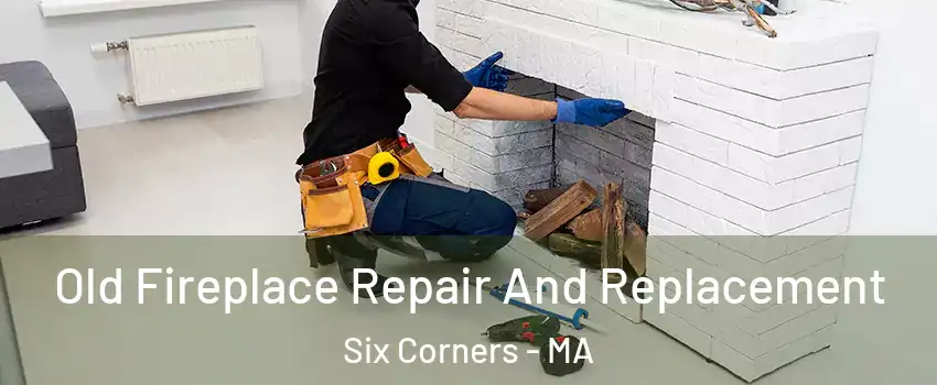 Old Fireplace Repair And Replacement Six Corners - MA