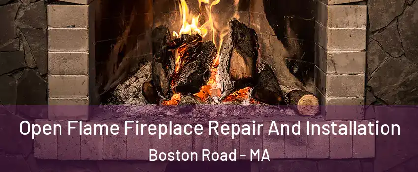 Open Flame Fireplace Repair And Installation Boston Road - MA
