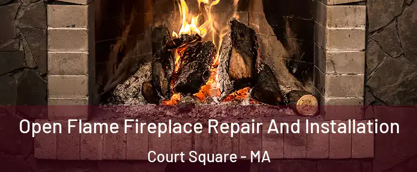 Open Flame Fireplace Repair And Installation Court Square - MA