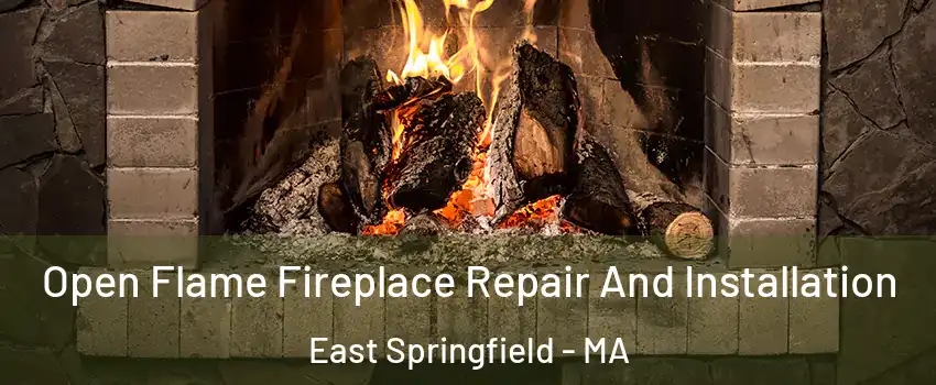 Open Flame Fireplace Repair And Installation East Springfield - MA