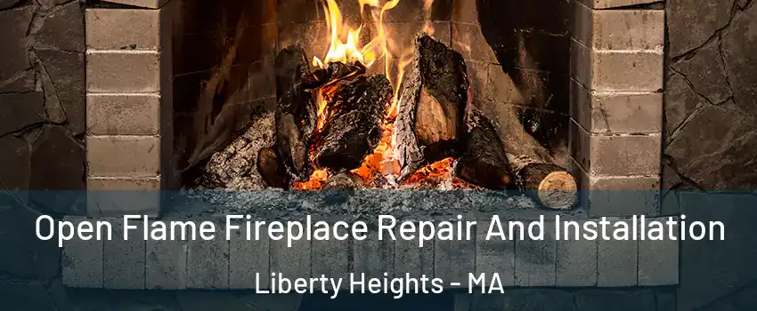 Open Flame Fireplace Repair And Installation Liberty Heights - MA