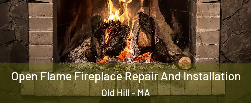 Open Flame Fireplace Repair And Installation Old Hill - MA
