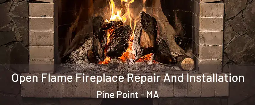 Open Flame Fireplace Repair And Installation Pine Point - MA