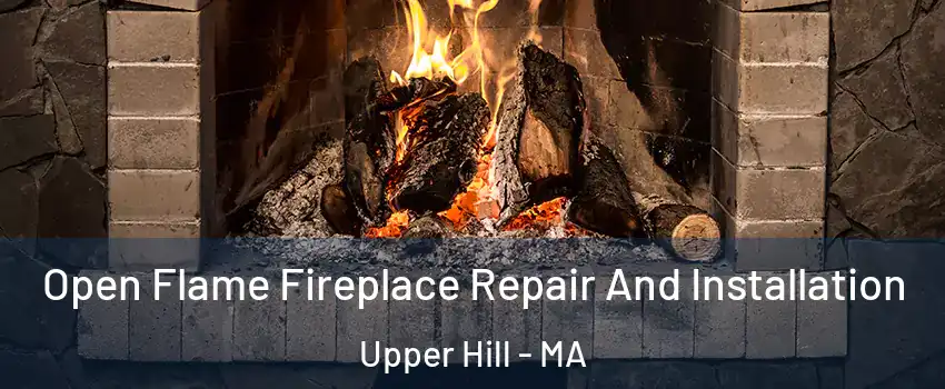 Open Flame Fireplace Repair And Installation Upper Hill - MA
