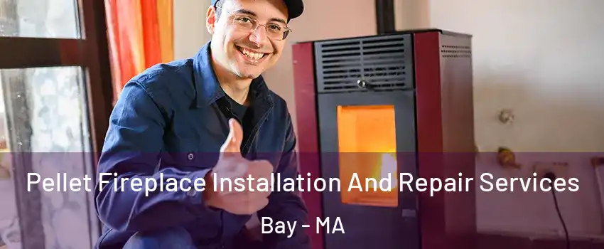 Pellet Fireplace Installation And Repair Services Bay - MA
