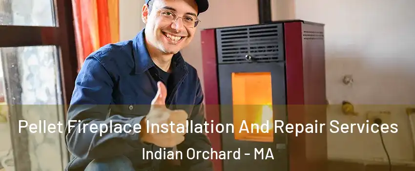 Pellet Fireplace Installation And Repair Services Indian Orchard - MA