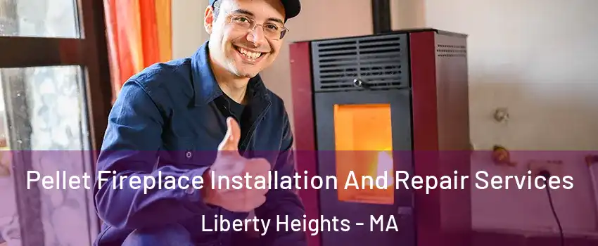 Pellet Fireplace Installation And Repair Services Liberty Heights - MA