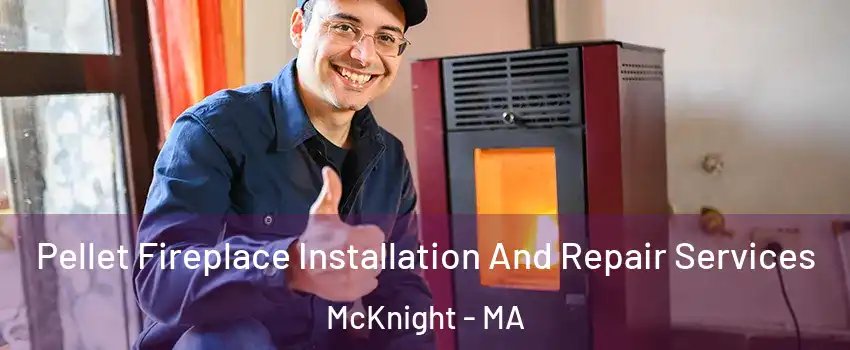 Pellet Fireplace Installation And Repair Services McKnight - MA