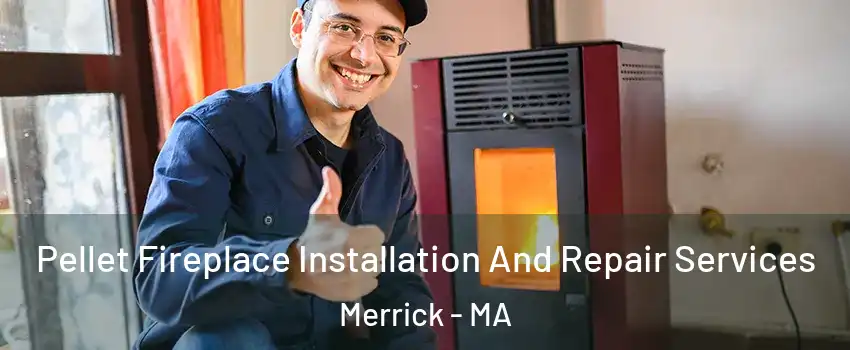 Pellet Fireplace Installation And Repair Services Merrick - MA