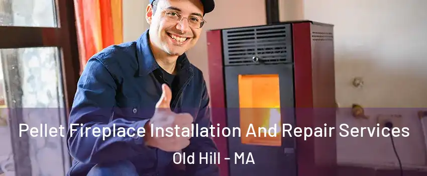 Pellet Fireplace Installation And Repair Services Old Hill - MA