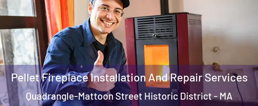 Pellet Fireplace Installation And Repair Services Quadrangle-Mattoon Street Historic District - MA