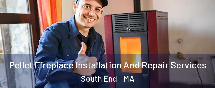 Pellet Fireplace Installation And Repair Services South End - MA