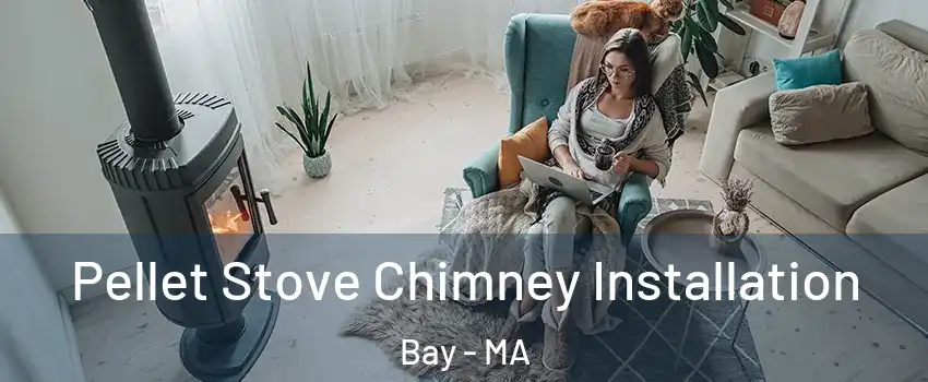 Pellet Stove Chimney Installation Bay - MA