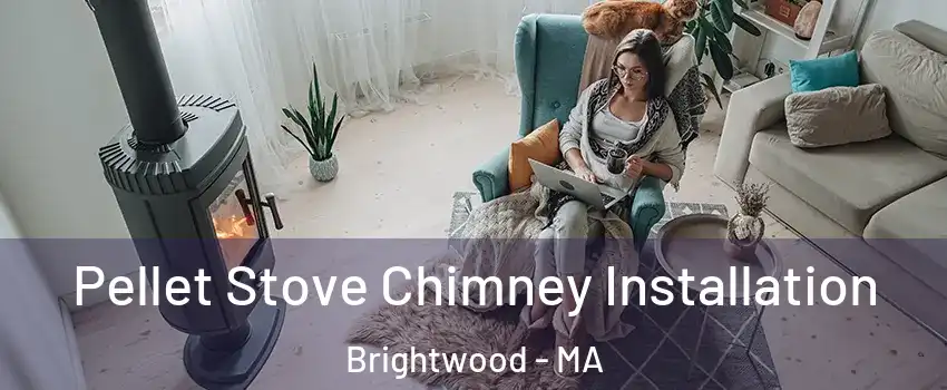Pellet Stove Chimney Installation Brightwood - MA