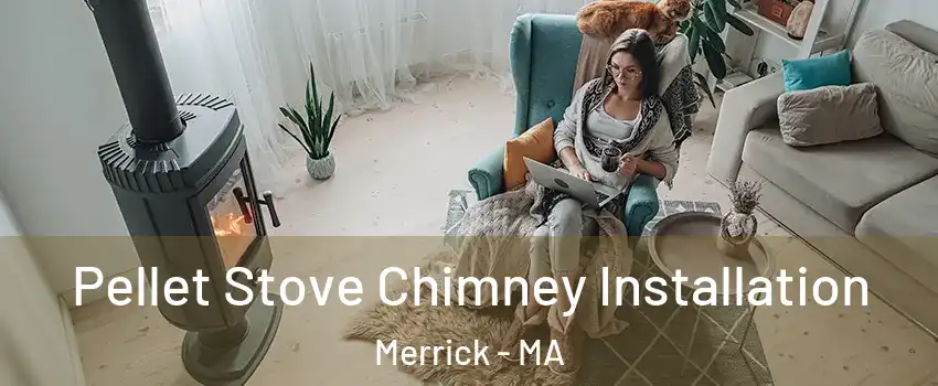 Pellet Stove Chimney Installation Merrick - MA