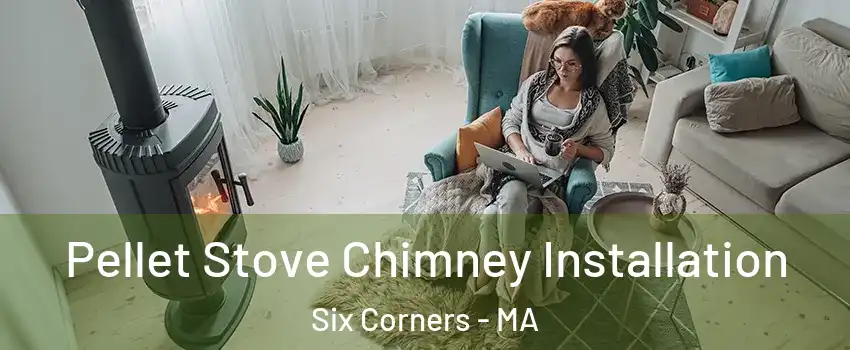 Pellet Stove Chimney Installation Six Corners - MA