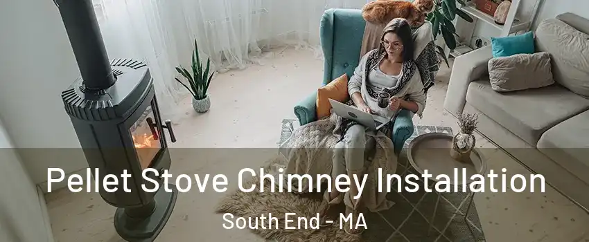 Pellet Stove Chimney Installation South End - MA