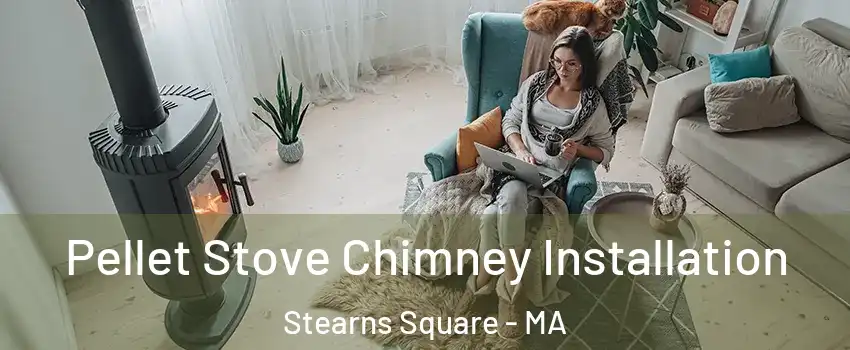 Pellet Stove Chimney Installation Stearns Square - MA