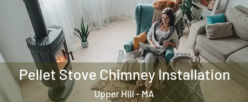 Pellet Stove Chimney Installation Upper Hill - MA