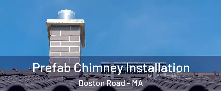 Prefab Chimney Installation Boston Road - MA