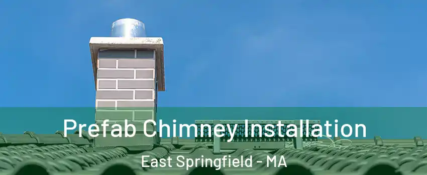 Prefab Chimney Installation East Springfield - MA