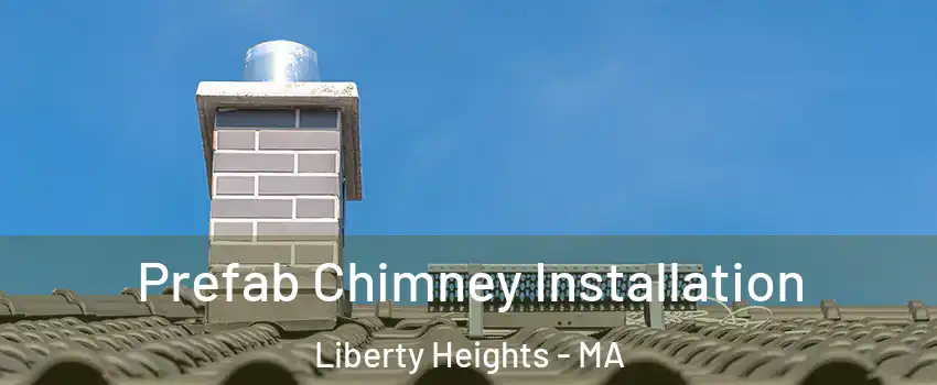 Prefab Chimney Installation Liberty Heights - MA