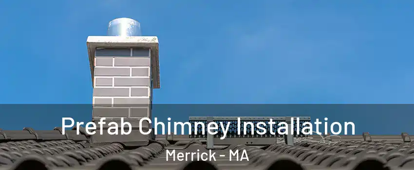 Prefab Chimney Installation Merrick - MA