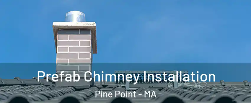 Prefab Chimney Installation Pine Point - MA